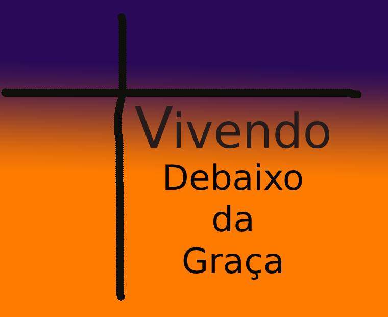 “Vivendo Debaixo da Graça”